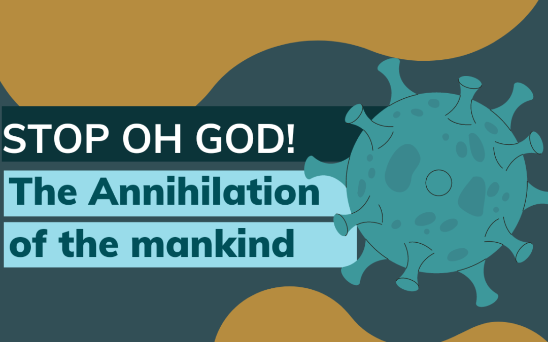 Stop O God, the annihilation of the mankind!