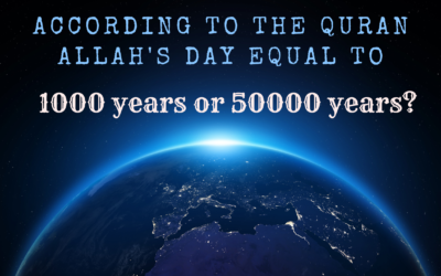 According to Qur’an Allah’s Days Equal to 1000 Years or 50,000 Years?