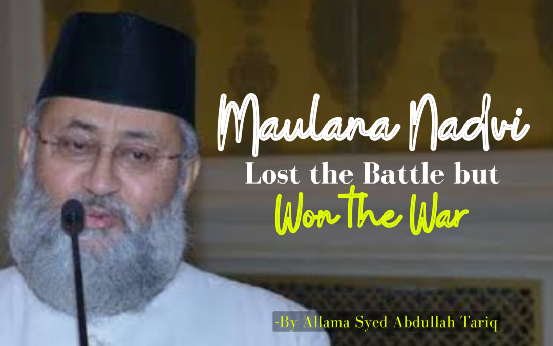 Maulana Nadvi lost the battle but won the War